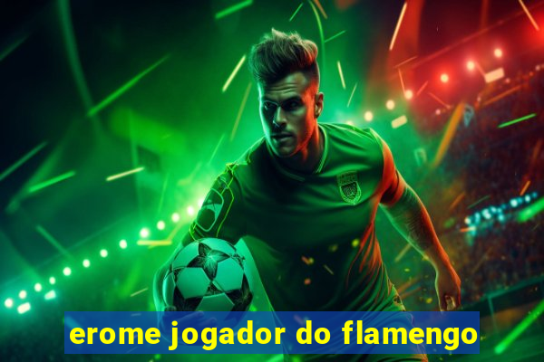 erome jogador do flamengo